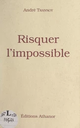 Risquer l'impossible