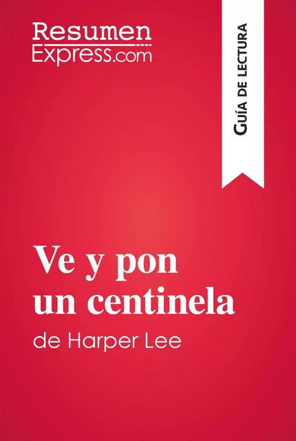 Ve y pon un centinela de Harper Lee (Guía de lectura) -  ResumenExpress - ResumenExpress.com