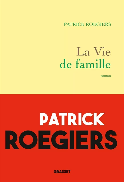 La vie de famille - Patrick Roegiers - Grasset