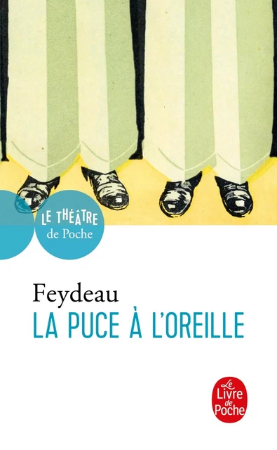 La Puce à l'oreille - Georges Feydeau - Le Livre de Poche