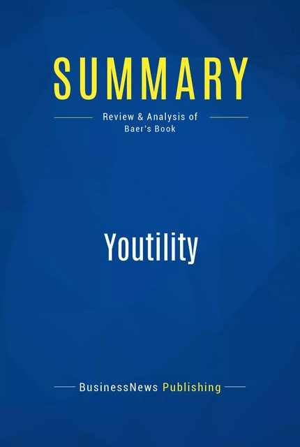 Summary: Youtility - BusinessNews Publishing - Must Read Summaries