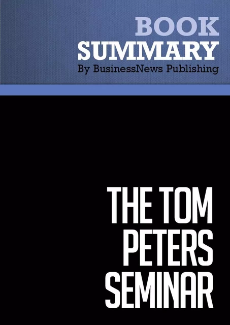 Summary: The Tom Peters Seminar - BusinessNews Publishing - Must Read Summaries