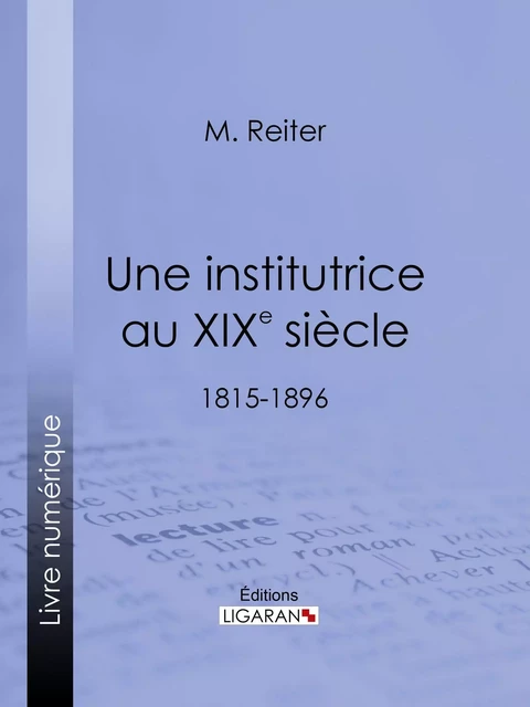 Une institutrice au XIXe siècle - M. Reiter,  Ligaran - Ligaran