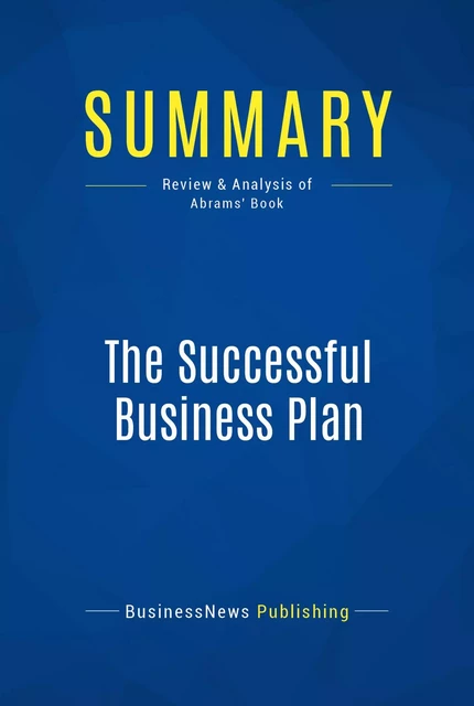 Summary: The Successful Business Plan - BusinessNews Publishing - Must Read Summaries