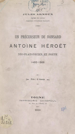 Un précurseur de Ronsard, Antoine Héroët, néo-platonicien et poète, 1492-1568 - Jules Arnoux - FeniXX réédition numérique