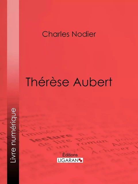 Thérèse Aubert - Charles Nodier,  Ligaran - Ligaran