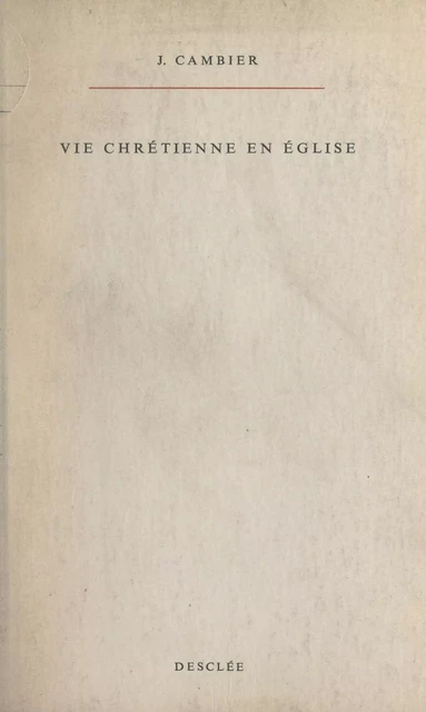 Vie chrétienne en église - Jules Cambier - FeniXX réédition numérique