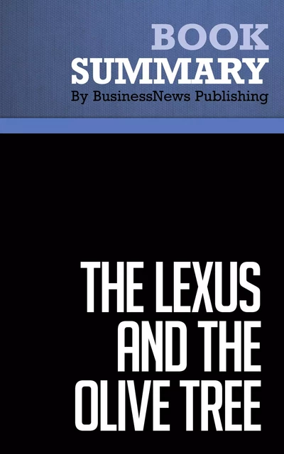 Summary: The Lexus and the Olive Tree - Thomas Friedman - BusinessNews Publishing - Must Read Summaries