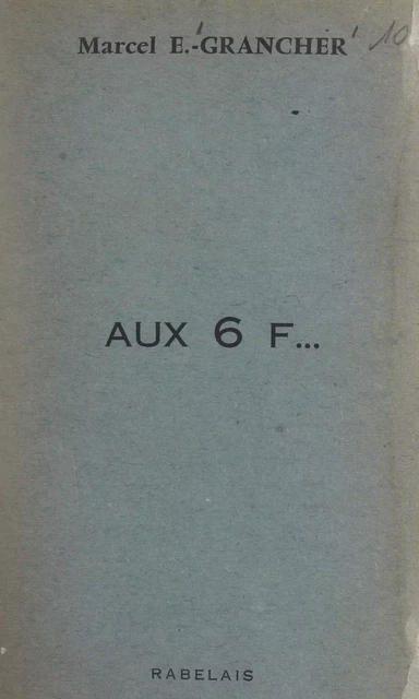 Aux 6 F... - Marcel-Étienne Grancher - FeniXX réédition numérique