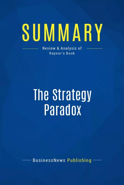 Summary: The Strategy Paradox - BusinessNews Publishing - Must Read Summaries