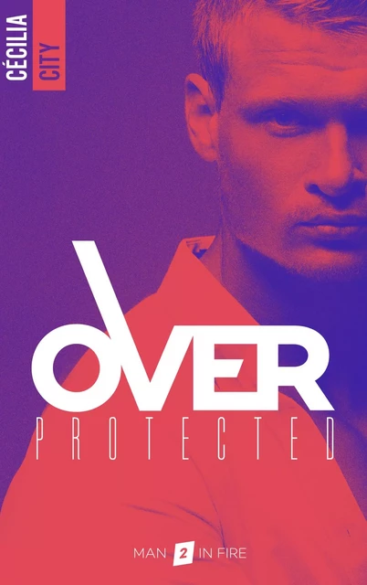 Over Protected - Tome 2 - Cécilia City - BMR