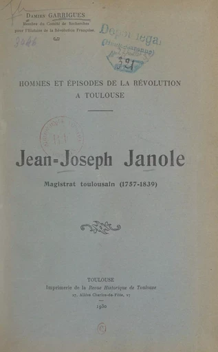 Hommes et épisodes de la Révolution à Toulouse : Jean-Joseph Janole, magistrat toulousain (1757-1839) - Damien Garrigues - FeniXX réédition numérique