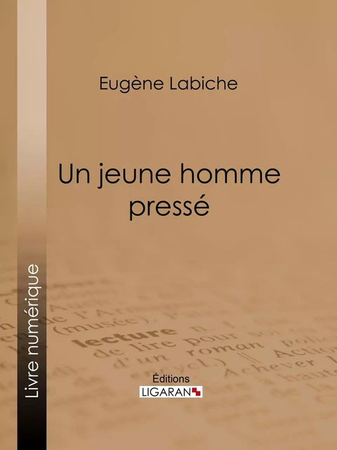 Un jeune homme pressé - Eugène Labiche,  Ligaran - Ligaran