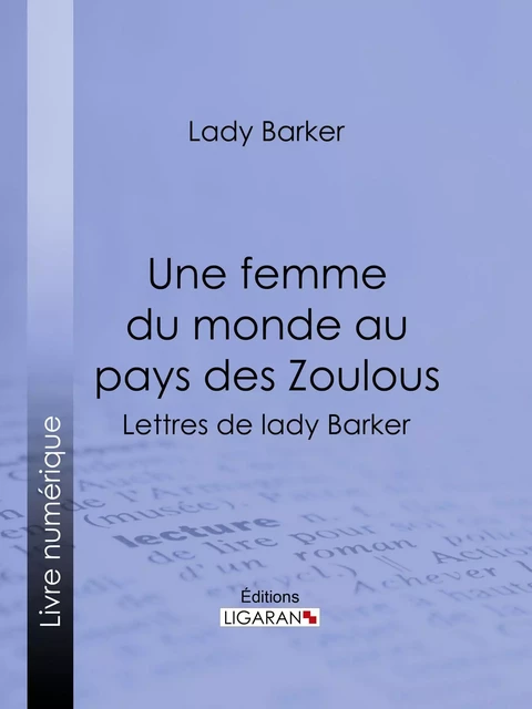 Une femme du monde au pays des Zoulous - Lady Barker,  Ligaran - Ligaran