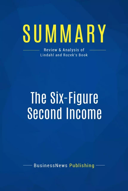 Summary: The Six-Figure Second Income - BusinessNews Publishing - Must Read Summaries