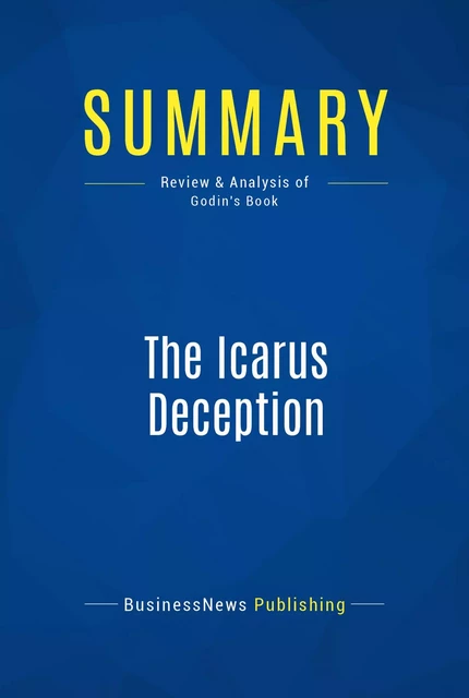 Summary: The Icarus Deception - BusinessNews Publishing - Must Read Summaries