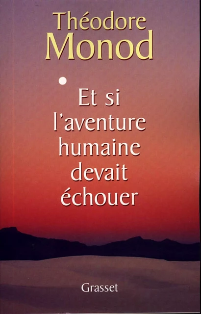 Et si l'aventure humaine devait échouer - Théodore Monod - Grasset