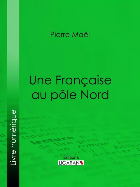 Une Française au pôle Nord - Pierre Maël,  Ligaran - Ligaran