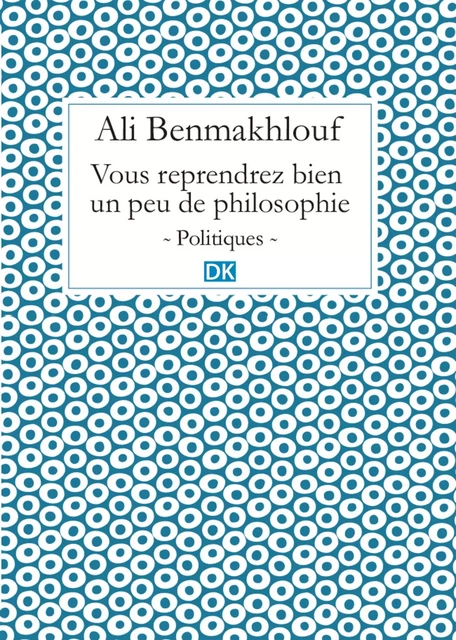 Vous reprendrez bien un peu de philosophie (Essais) - Ali Benmakhlouf - DK Editions