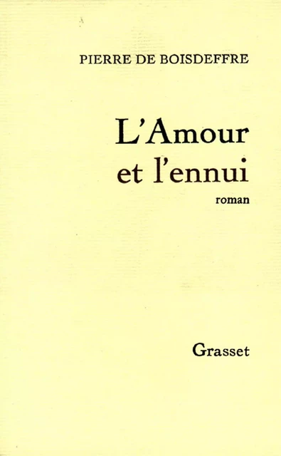 L'amour et l'ennui - Pierre de Boisdeffre - Grasset