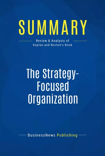 Summary: The Strategy-Focused Organization - BusinessNews Publishing - Must Read Summaries