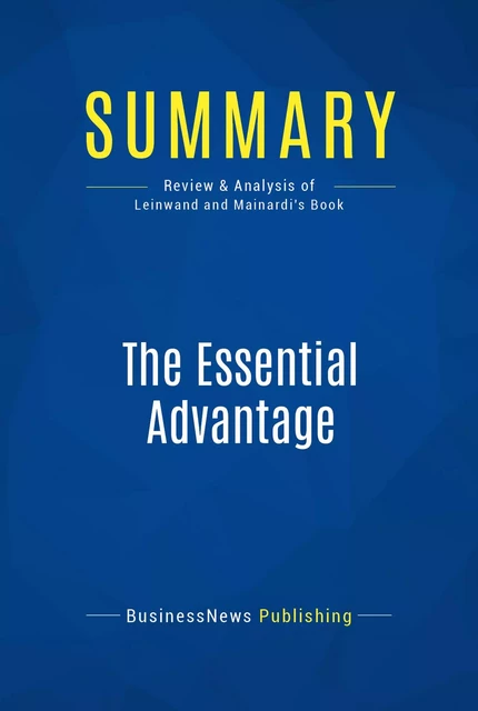 Summary: The Essential Advantage - BusinessNews Publishing - Must Read Summaries