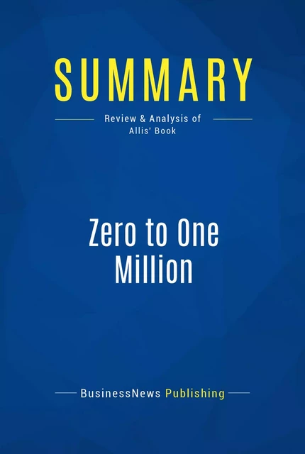 Summary: Zero to One Million - BusinessNews Publishing - Must Read Summaries