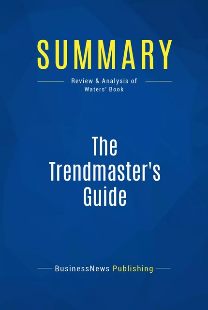 Summary: The Trendmaster's Guide - BusinessNews Publishing - Must Read Summaries