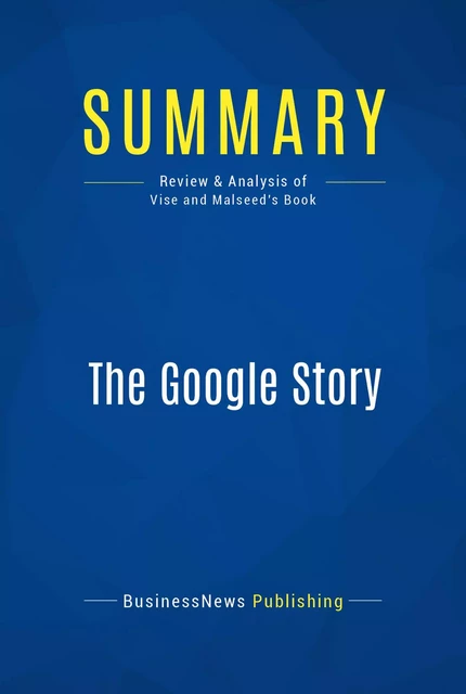 Summary: The Google Story - BusinessNews Publishing - Must Read Summaries