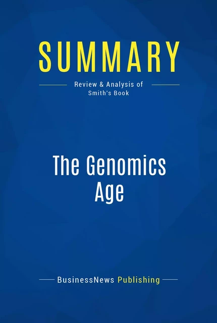 Summary: The Genomics Age - BusinessNews Publishing - Must Read Summaries