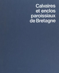 Calvaires et enclos paroissiaux de Bretagne