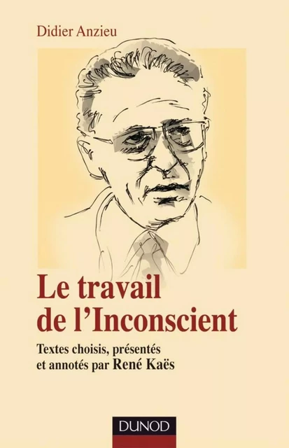 Le travail de l'Inconscient - René Kaës, Didier Anzieu - Dunod