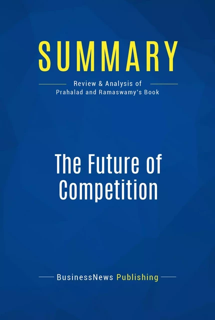 Summary: The Future of Competition - BusinessNews Publishing - Must Read Summaries