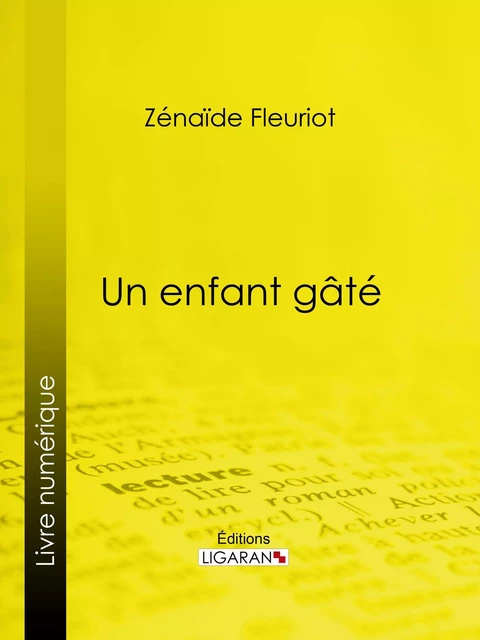 Un enfant gâté - Zénaïde Fleuriot,  Ligaran - Ligaran