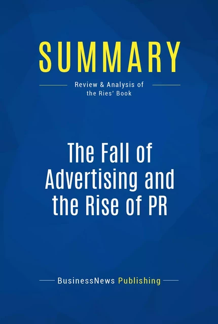 Summary: The Fall of Advertising and the Rise of PR - BusinessNews Publishing - Must Read Summaries