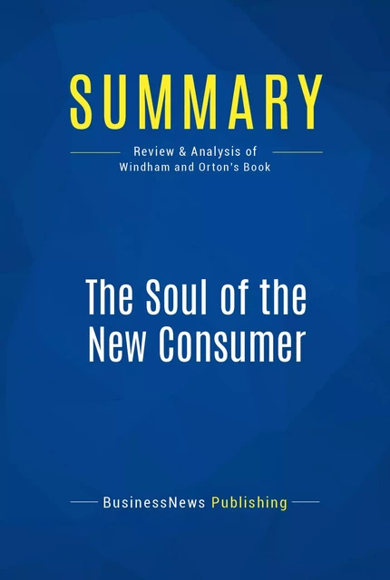 Summary: The Soul of the New Consumer - BusinessNews Publishing - Must Read Summaries