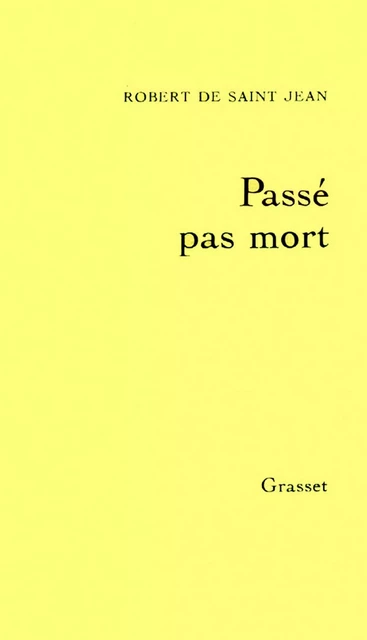 Passé pas mort - Robert de Saint Jean - Grasset