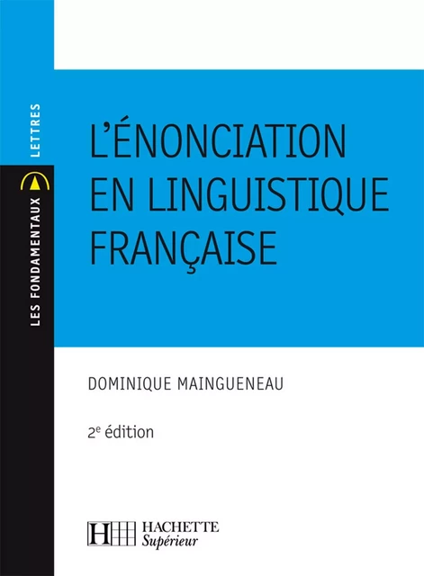 L'énonciation en linguistique française - Dominique Maingueneau - Hachette Éducation