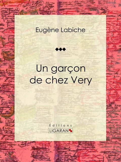 Un garçon de chez Very - Eugène Labiche,  Ligaran - Ligaran