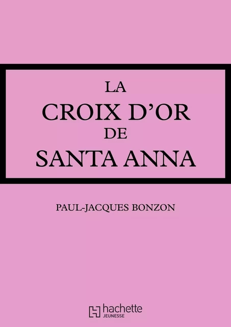 La Croix d'or de Santa-Anna - Paul-Jacques Bonzon - Hachette Jeunesse