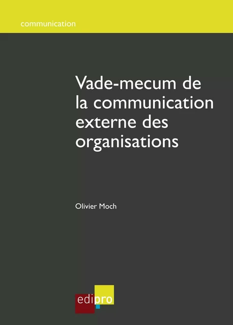 Vade-mecum de la communication externe des organisations - Olivier Moch - EdiPro