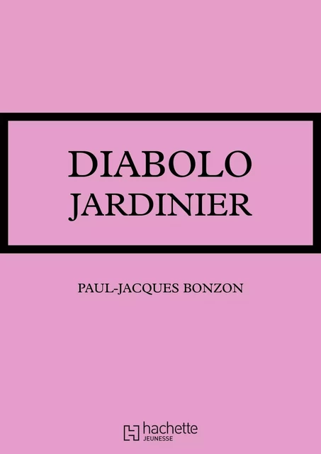 Diabolo jardinier - Paul-Jacques Bonzon - Hachette Jeunesse