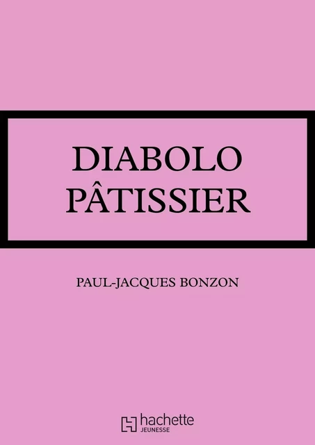 Diabolo pâtissier - Paul-Jacques Bonzon - Hachette Jeunesse