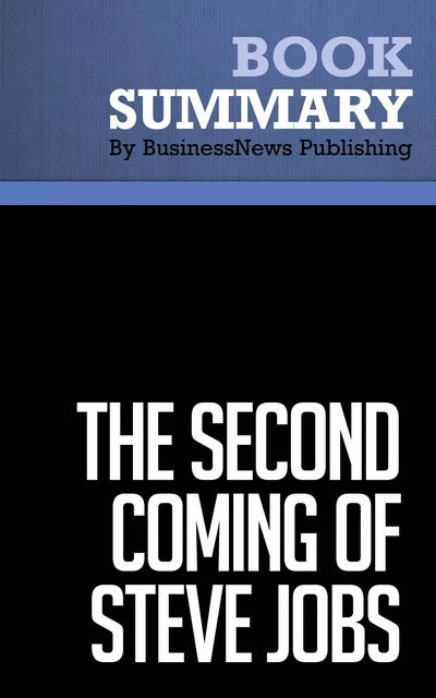 Summary: The Second Coming of Steve Jobs - BusinessNews Publishing - Must Read Summaries