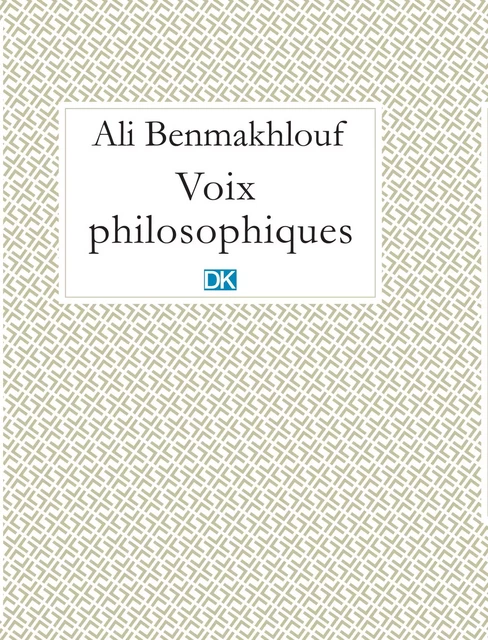 Voix philosophiques (Essais) - Ali Benmakhlouf - DK Editions