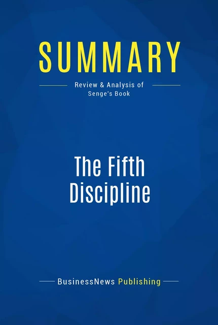 Summary: The Fifth Discipline - BusinessNews Publishing - Must Read Summaries