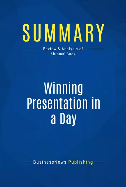 Summary: Winning Presentation in a Day - BusinessNews Publishing - Must Read Summaries