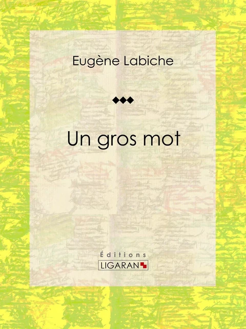 Un gros mot - Eugène Labiche,  Ligaran - Ligaran