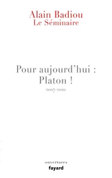 Le Séminaire - Pour aujourd'hui : Platon ! (2007-2010)