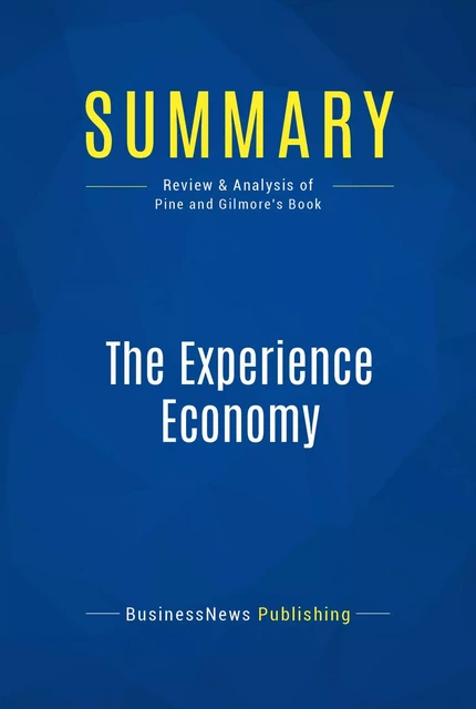 Summary: The Experience Economy - BusinessNews Publishing - Must Read Summaries